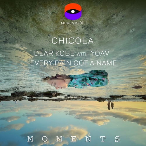 Chicola with Yoav - Dear Kobe - Every Pain Got A Name [MOMENTS011]